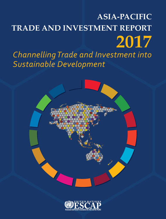 Asia-Pacific Trade And Investment Report 2017: Channelling Trade And ...